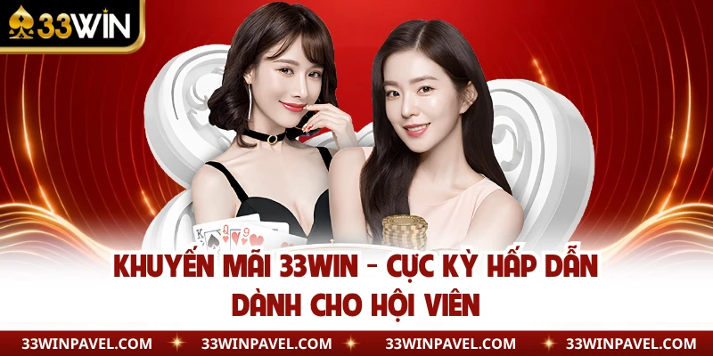 Khuyến Mãi 33WIN - Cực Kỳ Hấp Dẫn Dành Cho Hội Viên 